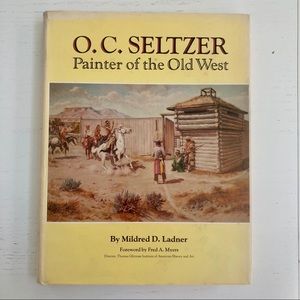 O.C SELTZER Painter of the Old West Mildred Ladner 1979 First Edition Hardcover
